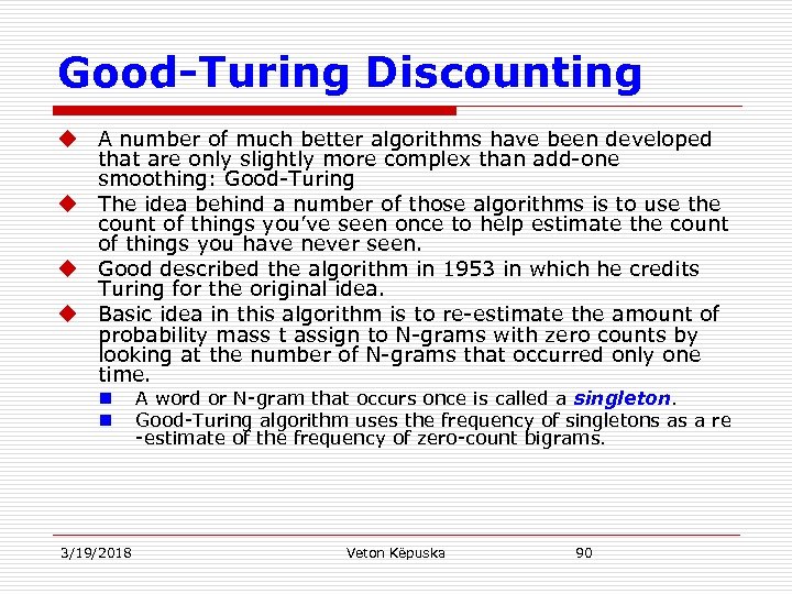 Good-Turing Discounting u A number of much better algorithms have been developed that are