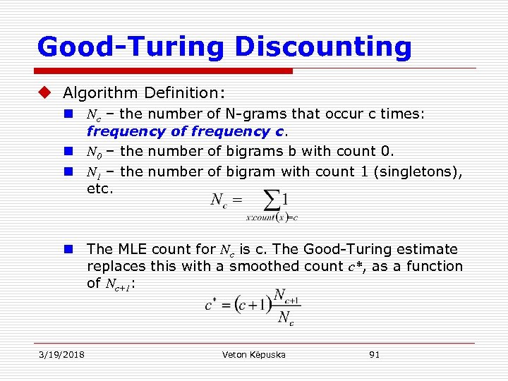 Good-Turing Discounting u Algorithm Definition: n Nc – the number of N-grams that occur