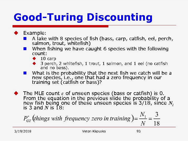 Good-Turing Discounting u Example: n n A lake with 8 species of fish (bass,