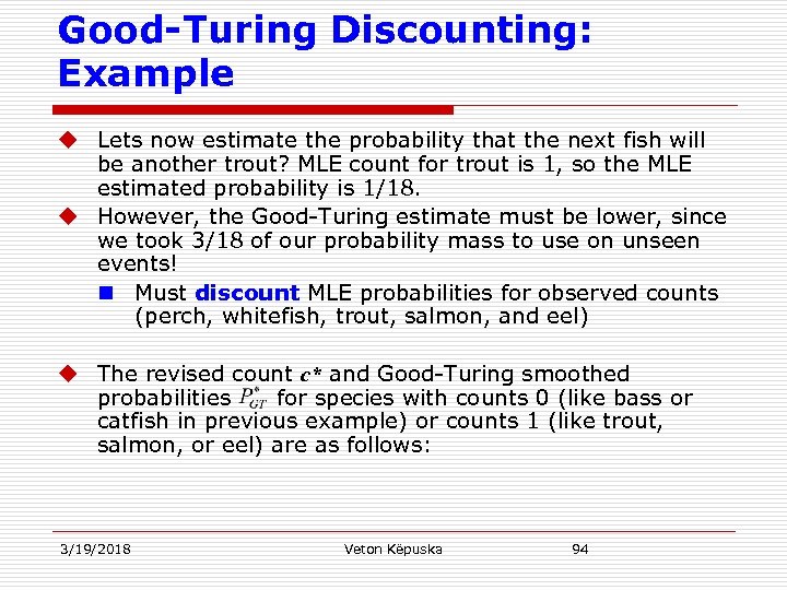 Good-Turing Discounting: Example u Lets now estimate the probability that the next fish will