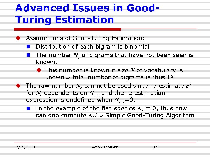 Advanced Issues in Good. Turing Estimation u Assumptions of Good-Turing Estimation: n Distribution of