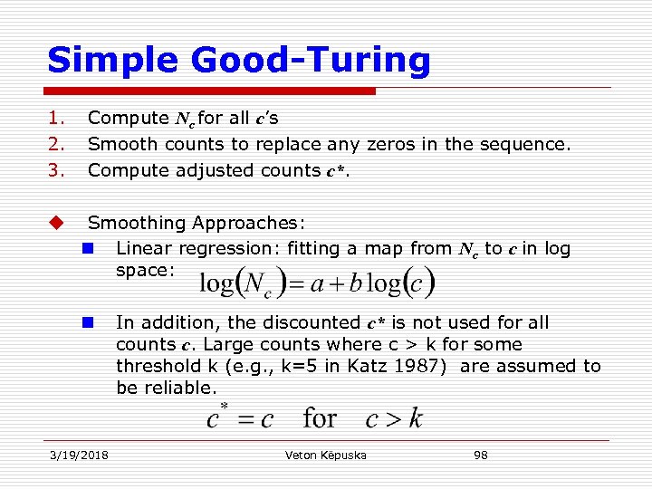 Simple Good-Turing 1. 2. 3. Compute Nc for all c’s Smooth counts to replace