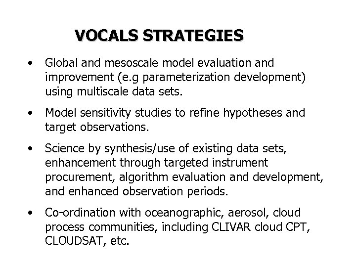 VOCALS STRATEGIES • Global and mesoscale model evaluation and improvement (e. g parameterization development)