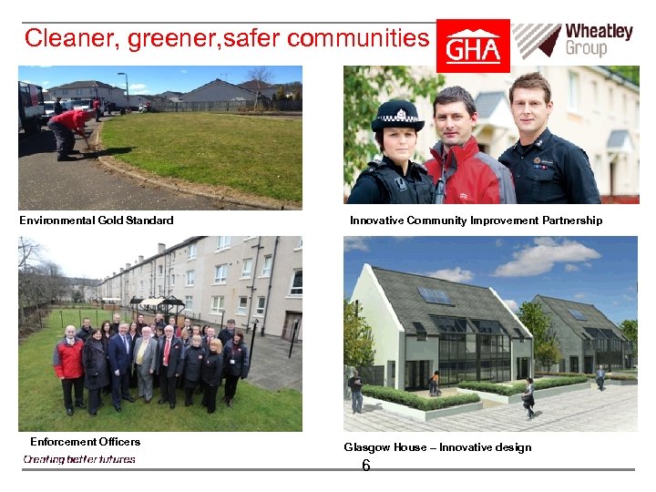 Cleaner, greener, safer communities Environmental Gold Standard Enforcement Officers Innovative Community Improvement Partnership Glasgow