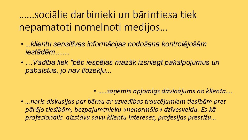 ……sociālie darbinieki un bāriņtiesa tiek nepamatoti nomelnoti medijos… • …klientu sensitīvas informācijas nodošana kontrolējošām