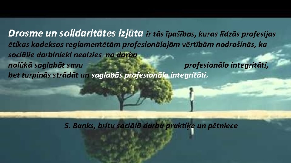 Drosme un solidaritātes izjūta ir tās īpašības, kuras līdzās profesijas ētikas kodeksos reglamentētām profesionālajām