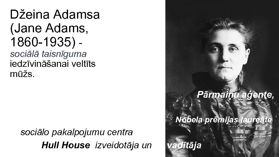 Džeina Adamsa (Jane Adams, 1860 -1935) sociālā taisnīguma iedzīvināšanai veltīts mūžs. Pārmaiņu aģente, Cilvēktiesību