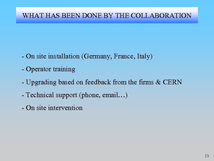 WHAT HAS BEEN DONE BY THE COLLABORATION - On site installation (Germany, France, Italy)