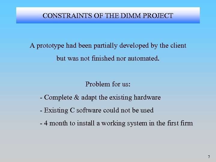 CONSTRAINTS OF THE DIMM PROJECT A prototype had been partially developed by the client