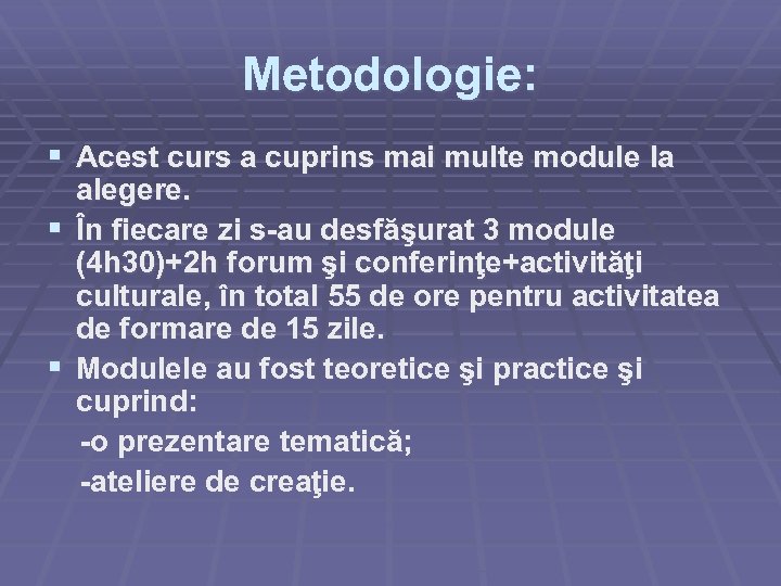 Metodologie: § Acest curs a cuprins mai multe module la alegere. § În fiecare