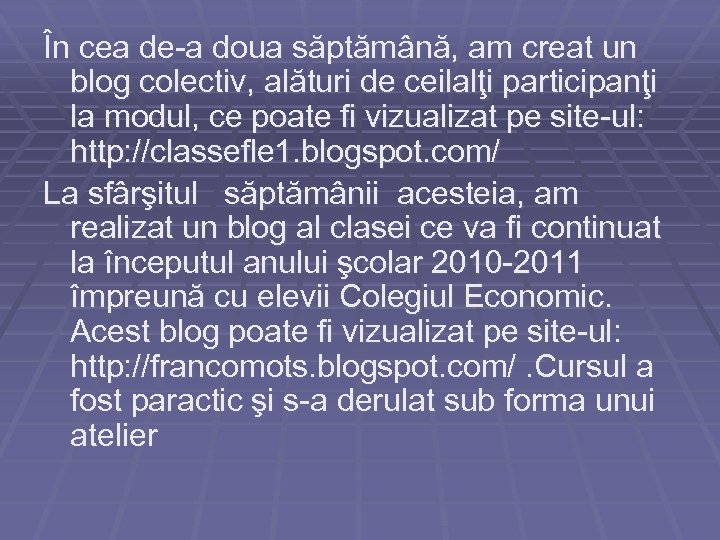 În cea de-a doua săptămână, am creat un blog colectiv, alături de ceilalţi participanţi