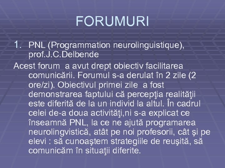 FORUMURI 1. PNL (Programmation neurolinguistique), prof. J. C. Delbende Acest forum a avut drept