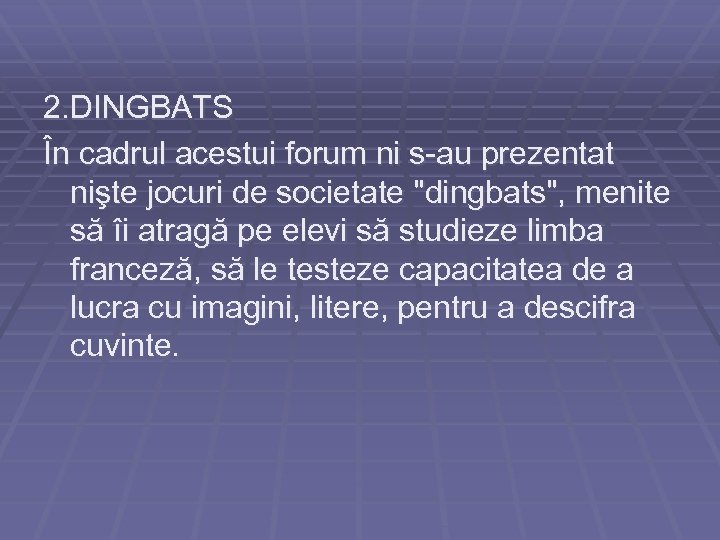 2. DINGBATS În cadrul acestui forum ni s-au prezentat nişte jocuri de societate 