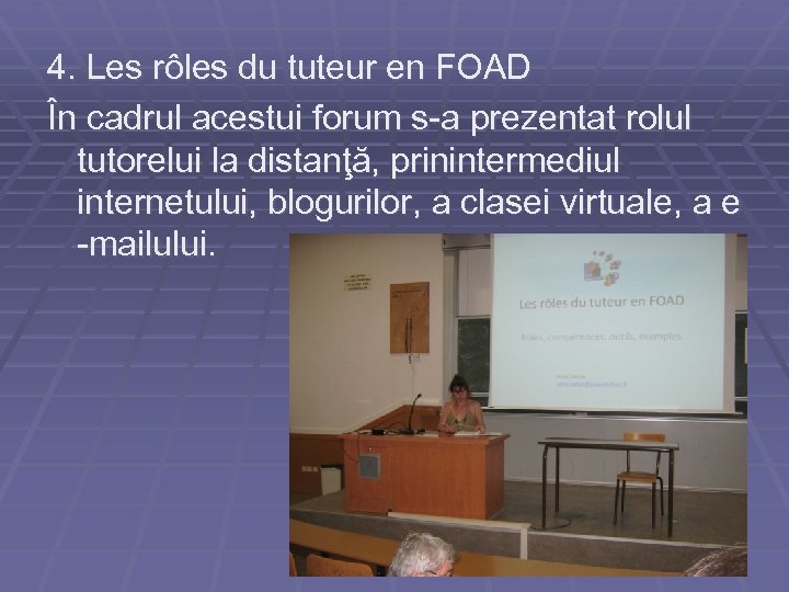 4. Les rôles du tuteur en FOAD În cadrul acestui forum s-a prezentat rolul