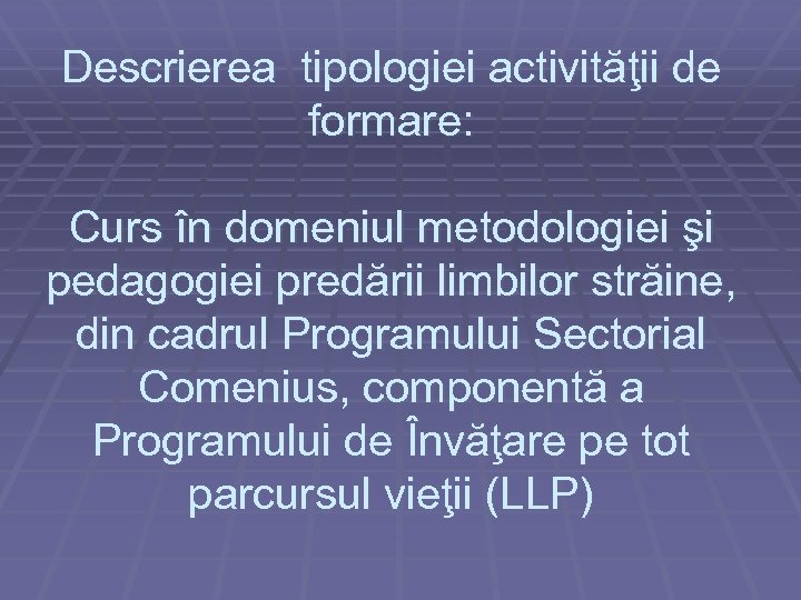 Descrierea tipologiei activităţii de formare: Curs în domeniul metodologiei şi pedagogiei predării limbilor străine,