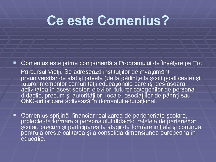 Ce este Comenius? § Comenius este prima componentă a Programului de Învăţare pe Tot