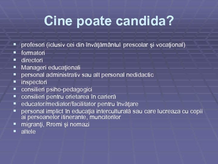 Cine poate candida? § § § profesori (iclusiv cei din învăţământul prescolar şi vocaţional)