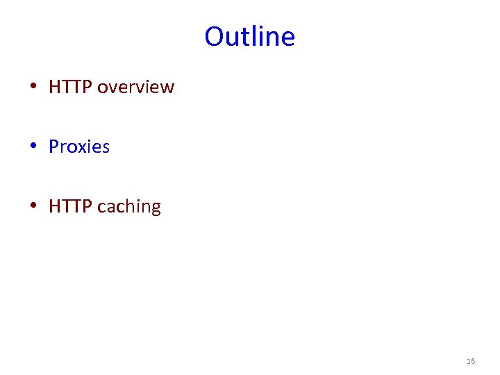 Outline • HTTP overview • Proxies • HTTP caching 16 
