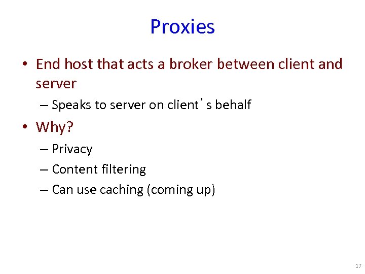 Proxies • End host that acts a broker between client and server – Speaks