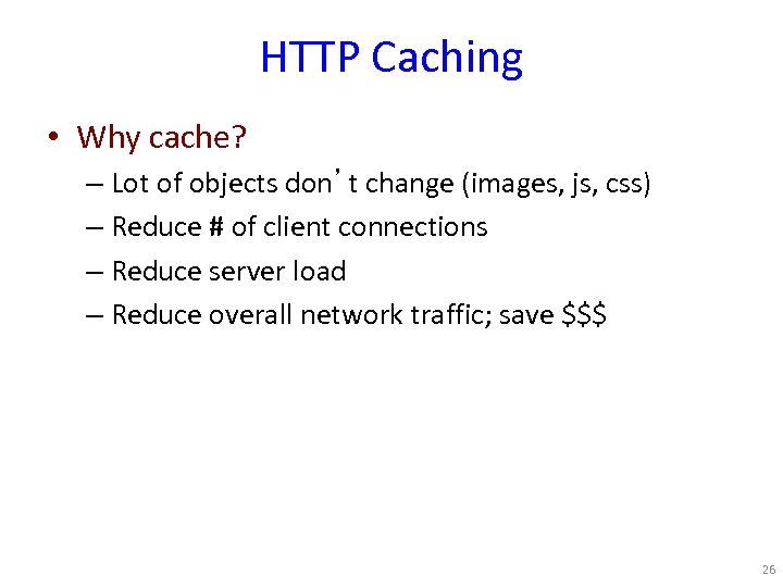 HTTP Caching • Why cache? – Lot of objects don’t change (images, js, css)