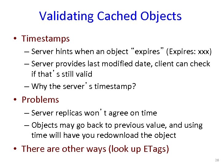 Validating Cached Objects • Timestamps – Server hints when an object “expires” (Expires: xxx)