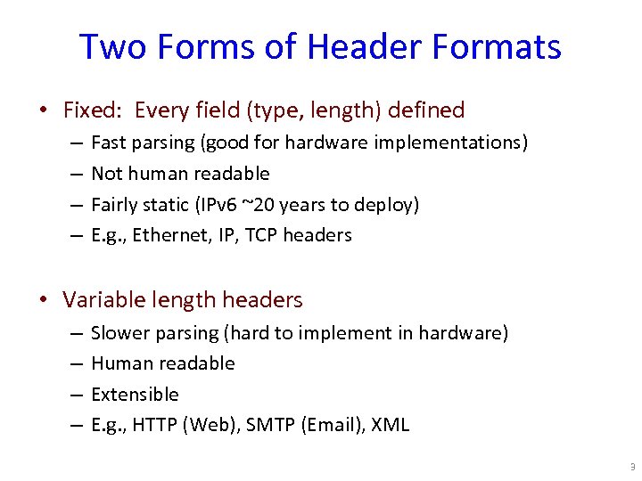 Two Forms of Header Formats • Fixed: Every field (type, length) defined – –