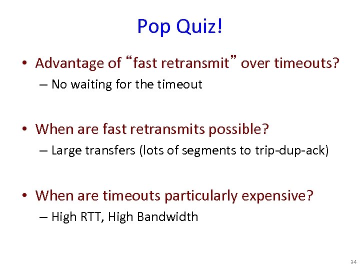 Pop Quiz! • Advantage of “fast retransmit” over timeouts? – No waiting for the