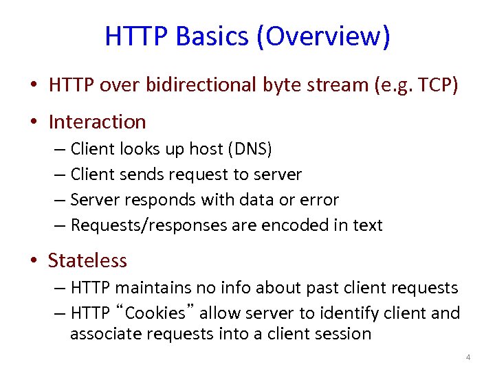HTTP Basics (Overview) • HTTP over bidirectional byte stream (e. g. TCP) • Interaction