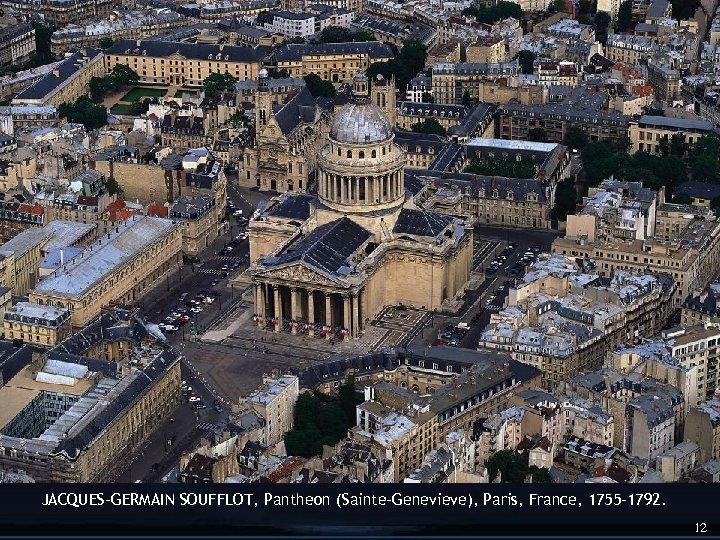 JACQUES-GERMAIN SOUFFLOT, Pantheon (Sainte-Genevieve), Paris, France, 1755 -1792. 12 