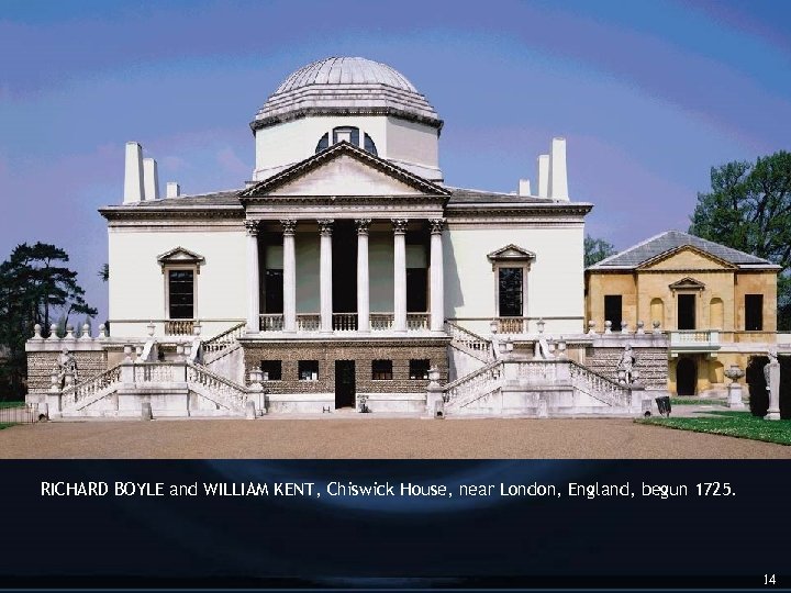 RICHARD BOYLE and WILLIAM KENT, Chiswick House, near London, England, begun 1725. 14 