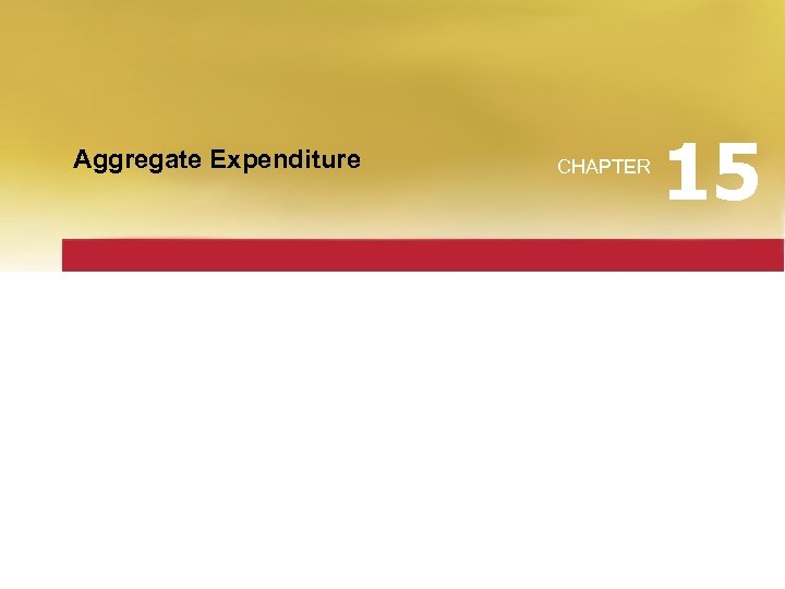 Aggregate Expenditure CHAPTER 15 