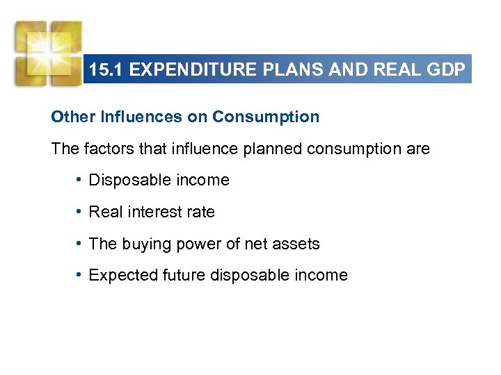 15. 1 EXPENDITURE PLANS AND REAL GDP Other Influences on Consumption The factors that