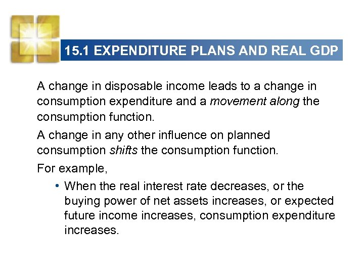 15. 1 EXPENDITURE PLANS AND REAL GDP A change in disposable income leads to