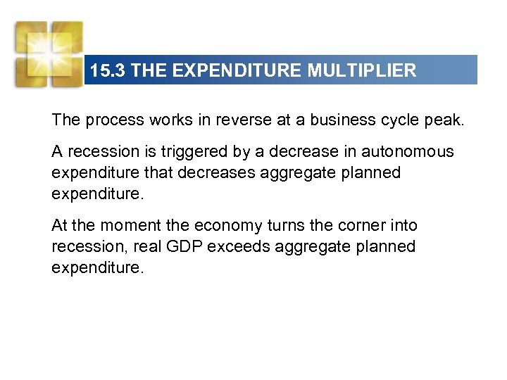 15. 3 THE EXPENDITURE MULTIPLIER The process works in reverse at a business cycle