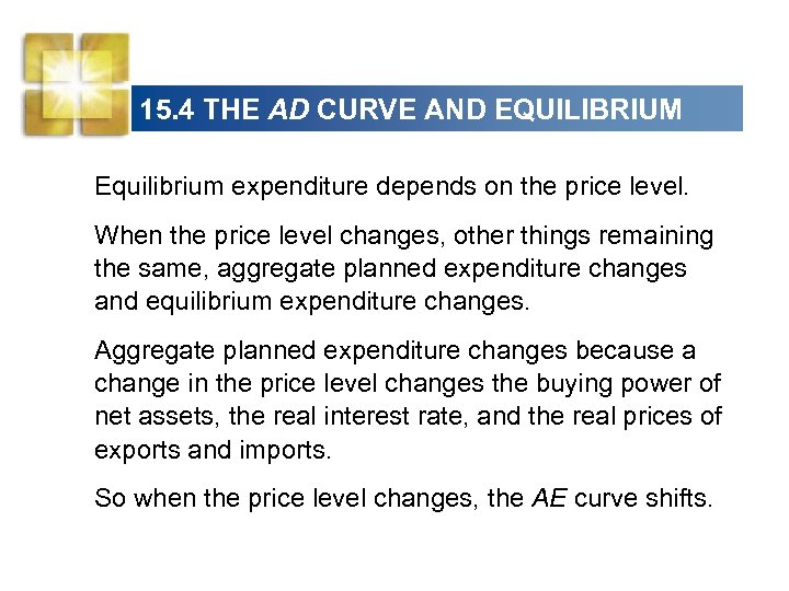 15. 4 THE AD CURVE AND EQUILIBRIUM Equilibrium expenditure depends on the price level.