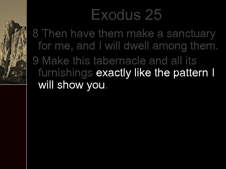 Exodus 25 8 Then have them make a sanctuary for me, and I will