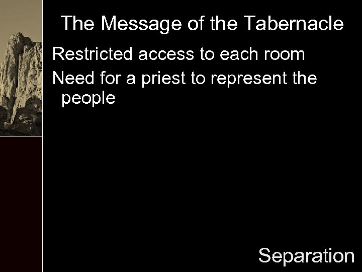 The Message of the Tabernacle Restricted access to each room Need for a priest