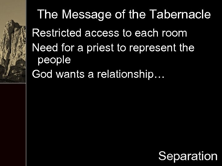 The Message of the Tabernacle Restricted access to each room Need for a priest