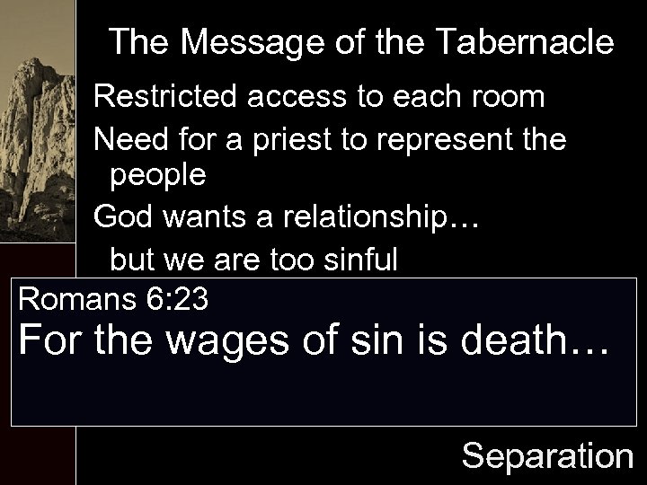 The Message of the Tabernacle Restricted access to each room Need for a priest