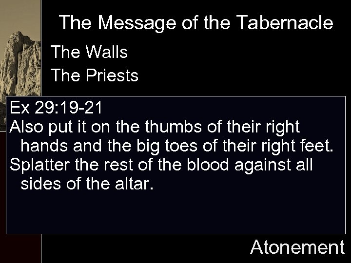 The Message of the Tabernacle The Walls The Priests Ex 29: 19 -21 Also