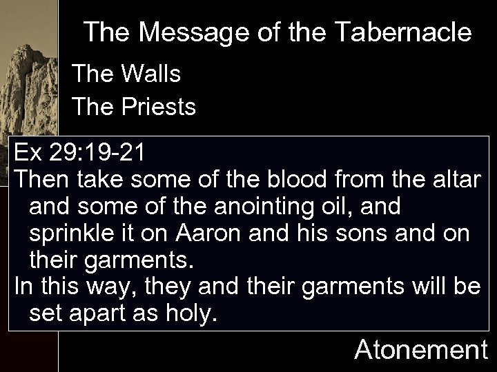 The Message of the Tabernacle The Walls The Priests Ex 29: 19 -21 Then