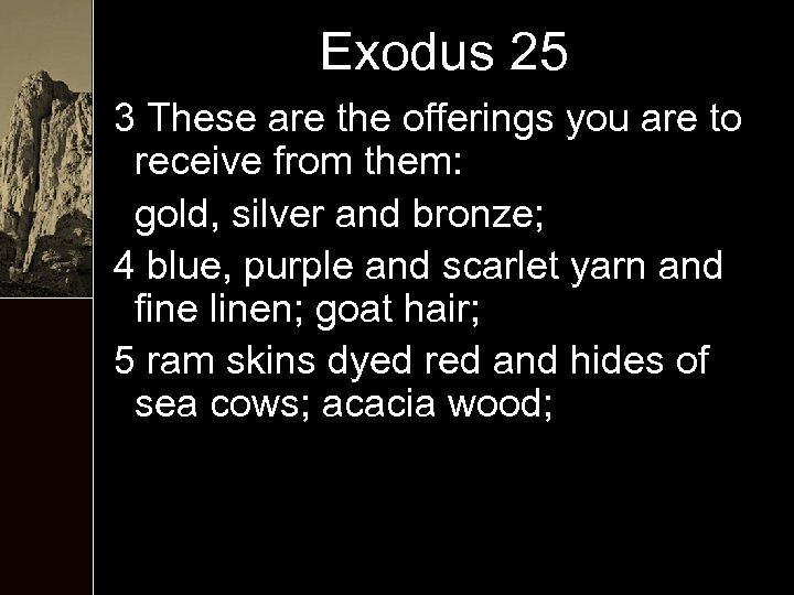 Exodus 25 3 These are the offerings you are to receive from them: gold,