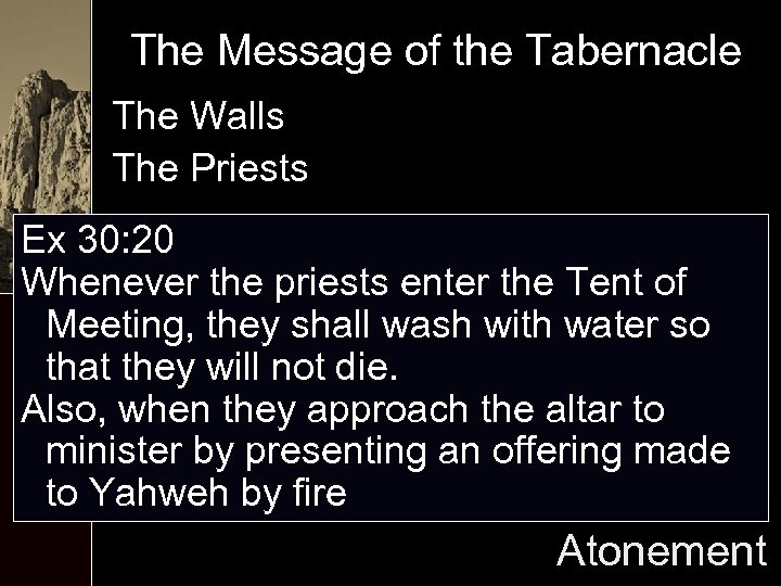 The Message of the Tabernacle The Walls The Priests Ex 30: 20 Whenever the