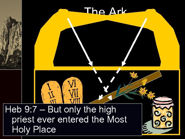 The Ark Heb 9: 7 – But only the high priest ever entered the