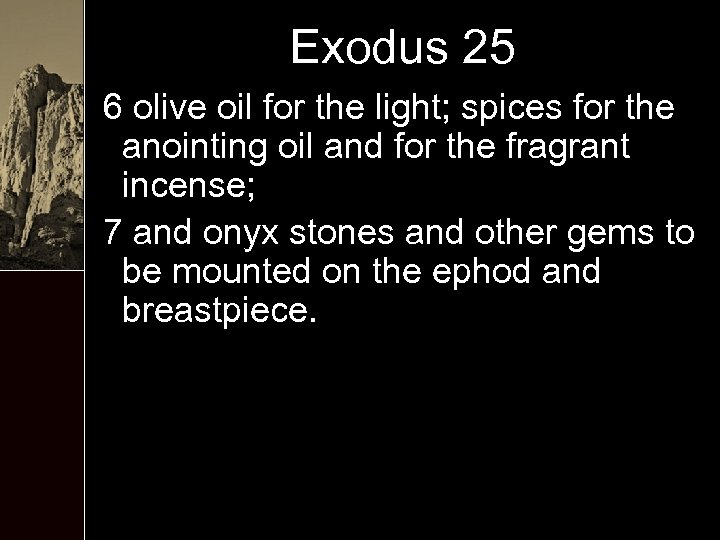 Exodus 25 6 olive oil for the light; spices for the anointing oil and