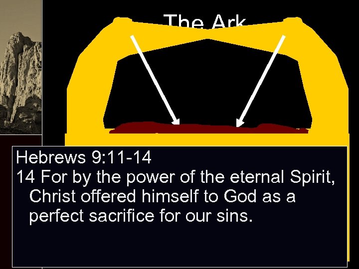 The Ark Hebrews 9: 11 -14 14 For by the power of the eternal