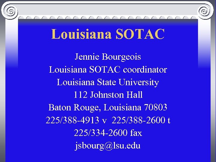 Louisiana SOTAC Jennie Bourgeois Louisiana SOTAC coordinator Louisiana State University 112 Johnston Hall Baton