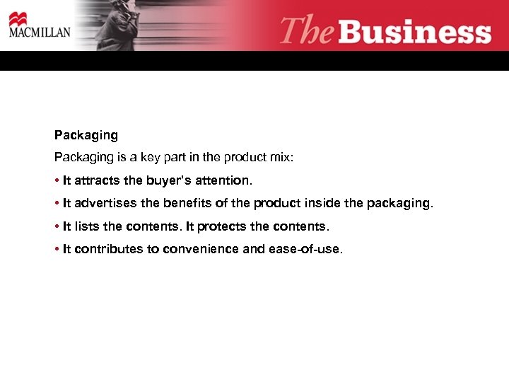 Packaging is a key part in the product mix: • It attracts the buyer’s