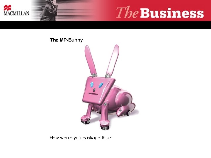 The MP-Bunny How would you package this? 