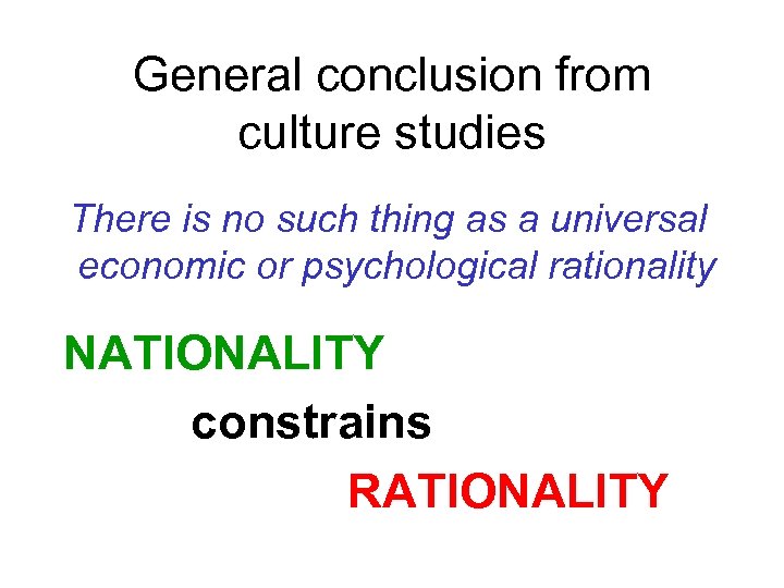 General conclusion from culture studies There is no such thing as a universal economic